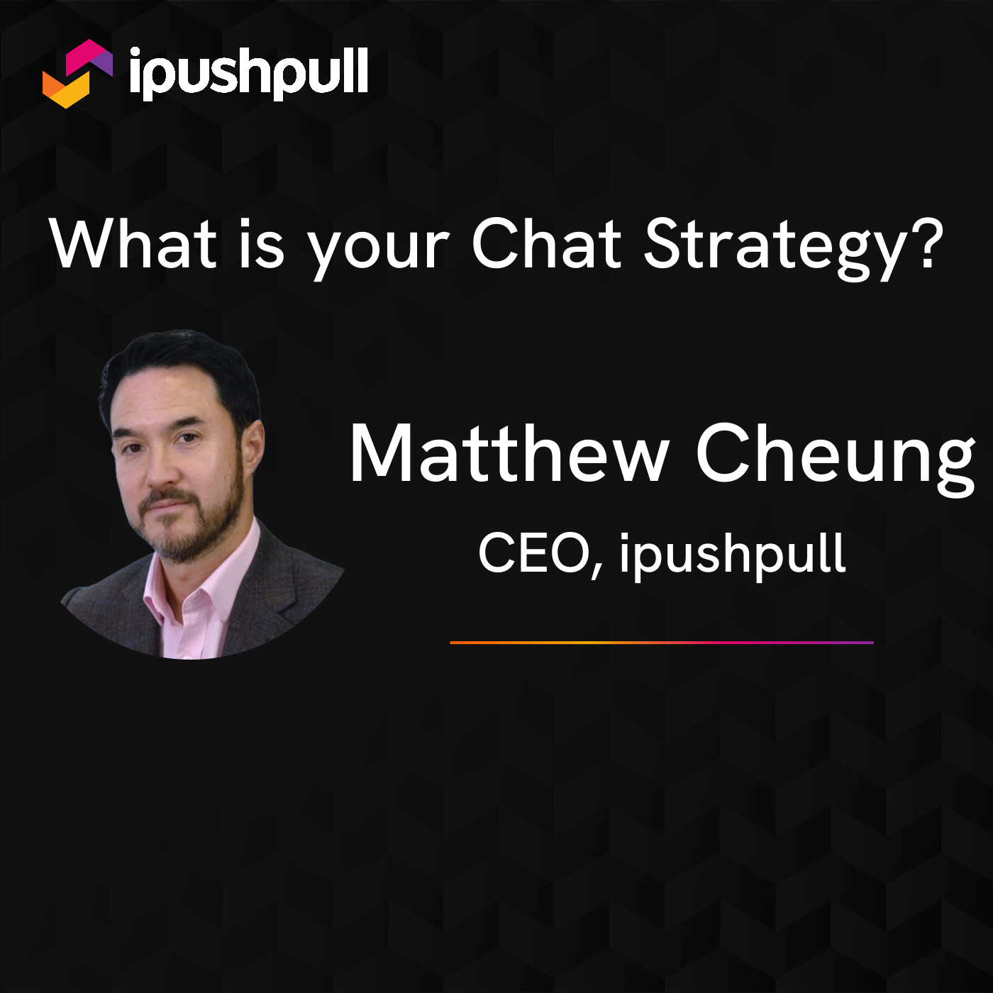 What is your chat strategy? Interview with Matthew Cheung